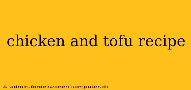 chicken and tofu recipe