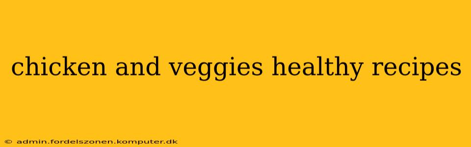 chicken and veggies healthy recipes