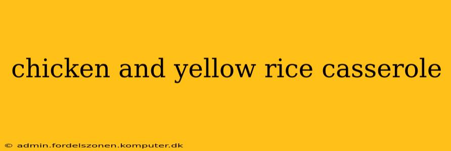 chicken and yellow rice casserole