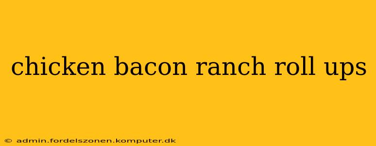 chicken bacon ranch roll ups