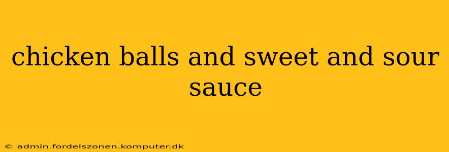 chicken balls and sweet and sour sauce