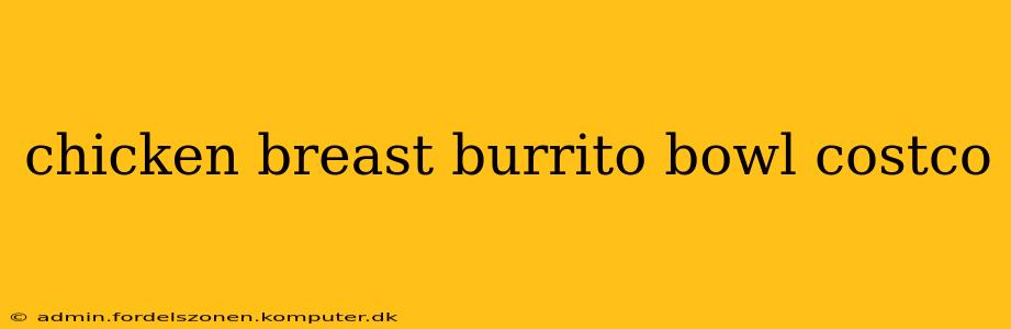 chicken breast burrito bowl costco