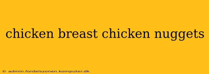 chicken breast chicken nuggets