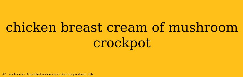 chicken breast cream of mushroom crockpot