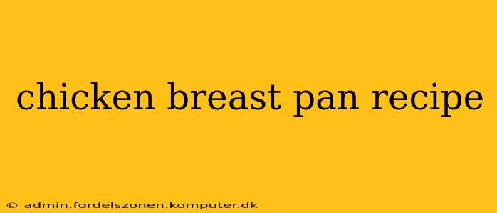 chicken breast pan recipe