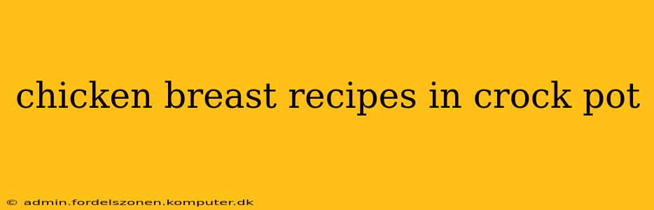 chicken breast recipes in crock pot