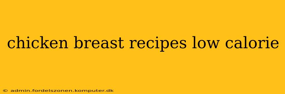 chicken breast recipes low calorie