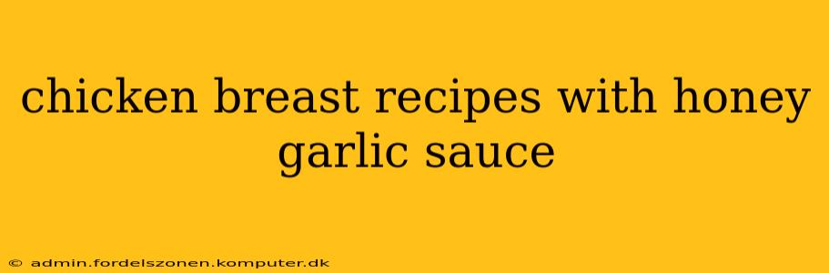 chicken breast recipes with honey garlic sauce