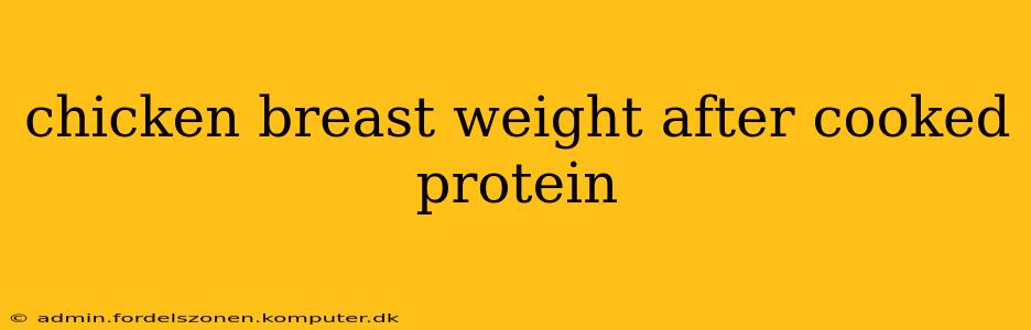 chicken breast weight after cooked protein