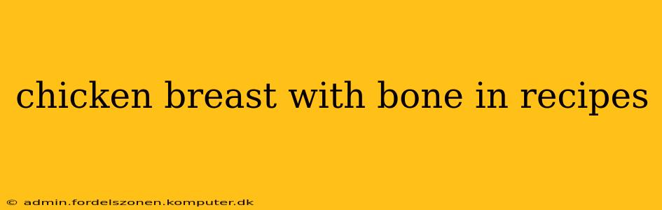 chicken breast with bone in recipes