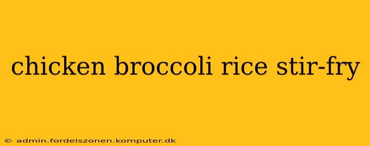 chicken broccoli rice stir-fry