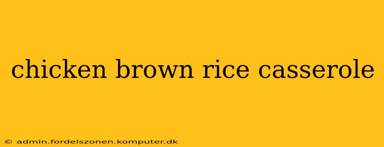 chicken brown rice casserole
