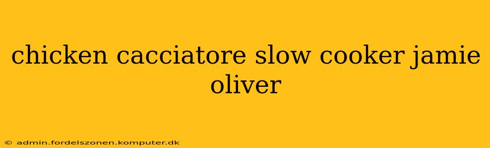 chicken cacciatore slow cooker jamie oliver