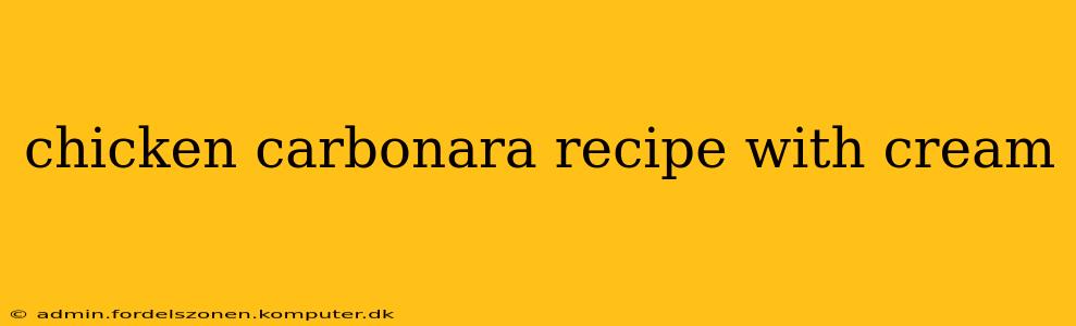 chicken carbonara recipe with cream