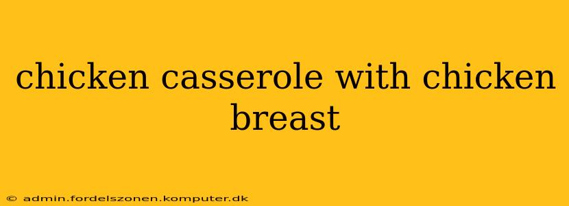 chicken casserole with chicken breast