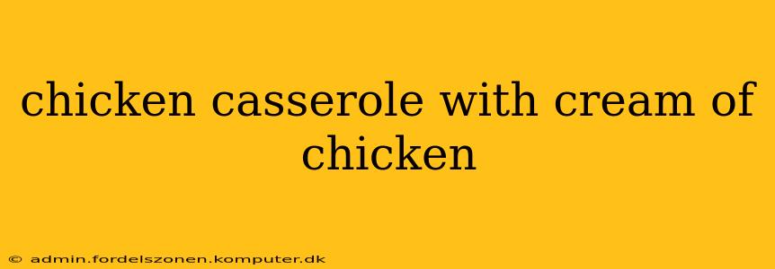 chicken casserole with cream of chicken