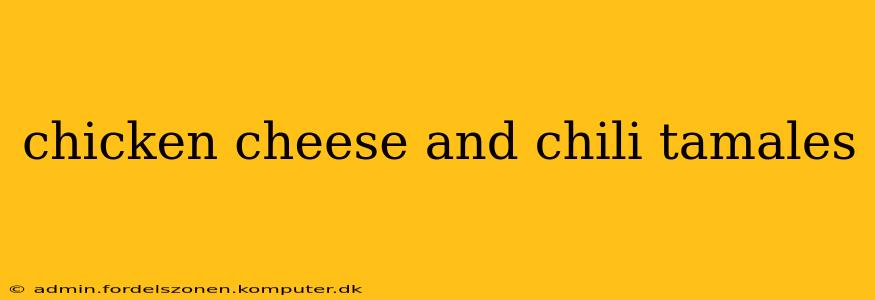 chicken cheese and chili tamales