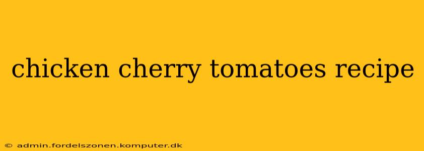 chicken cherry tomatoes recipe