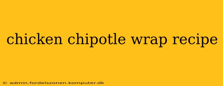 chicken chipotle wrap recipe
