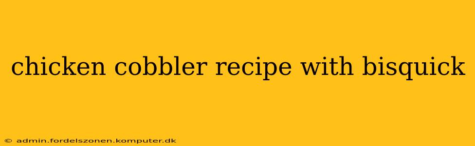 chicken cobbler recipe with bisquick