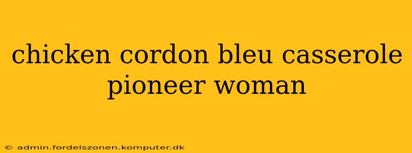 chicken cordon bleu casserole pioneer woman