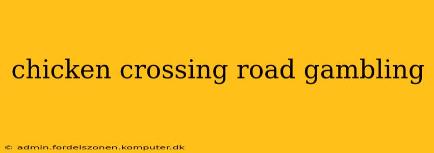 chicken crossing road gambling