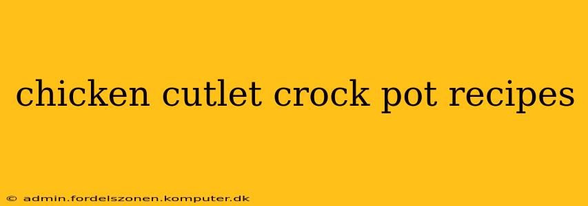 chicken cutlet crock pot recipes