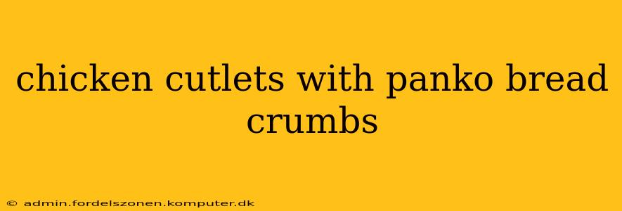 chicken cutlets with panko bread crumbs