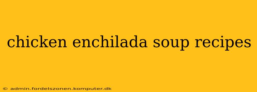 chicken enchilada soup recipes