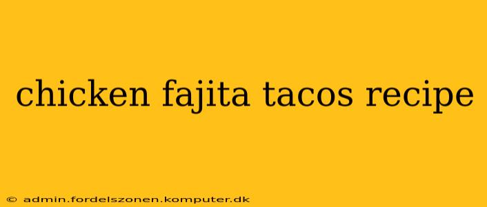 chicken fajita tacos recipe