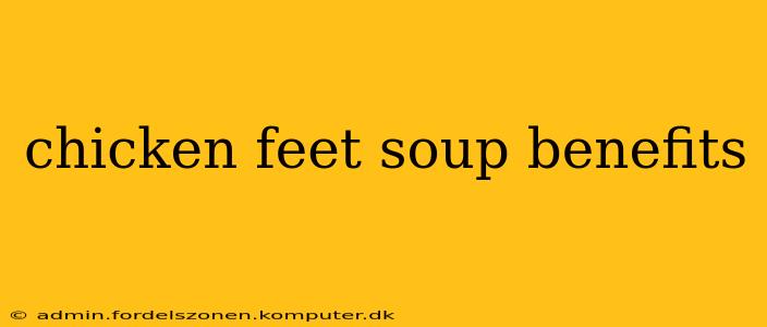 chicken feet soup benefits