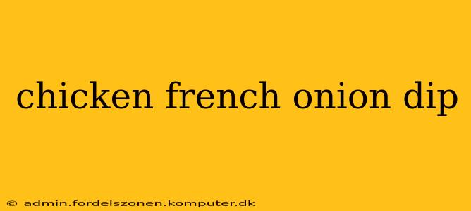 chicken french onion dip