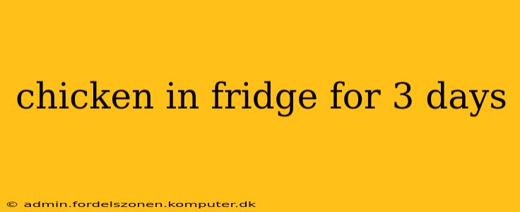 chicken in fridge for 3 days