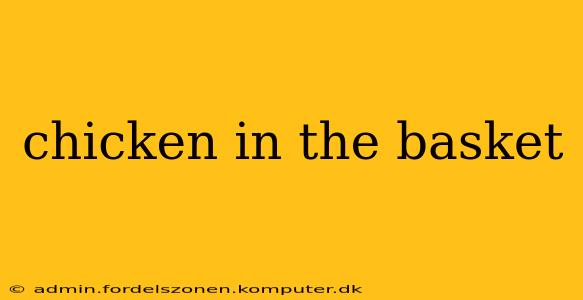 chicken in the basket
