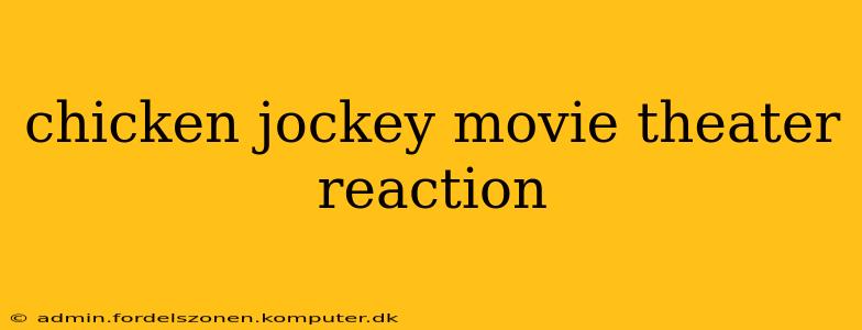 chicken jockey movie theater reaction