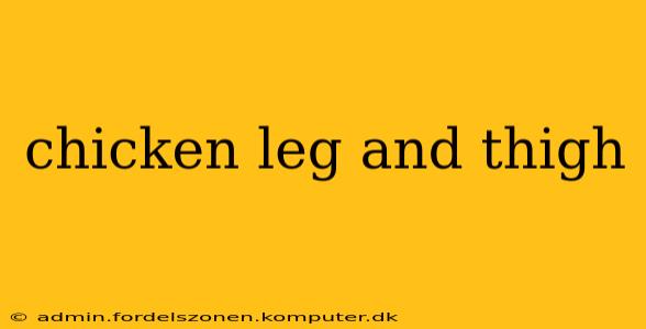 chicken leg and thigh
