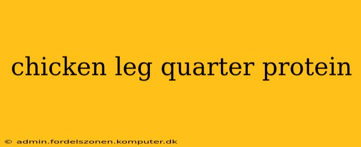 chicken leg quarter protein