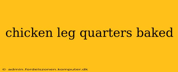 chicken leg quarters baked