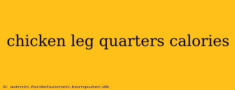 chicken leg quarters calories