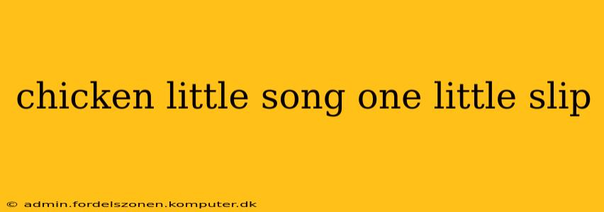 chicken little song one little slip