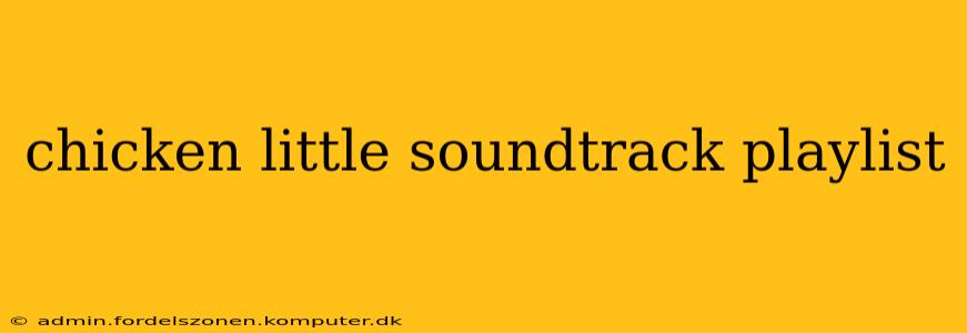 chicken little soundtrack playlist