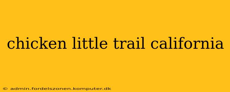 chicken little trail california
