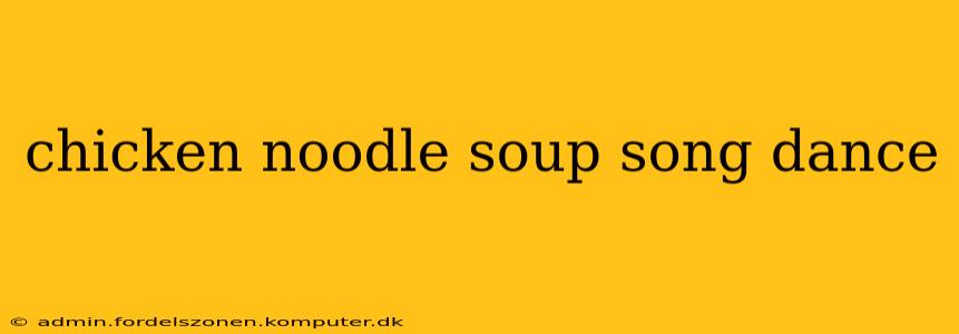 chicken noodle soup song dance