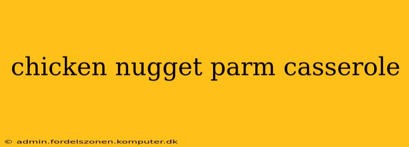 chicken nugget parm casserole