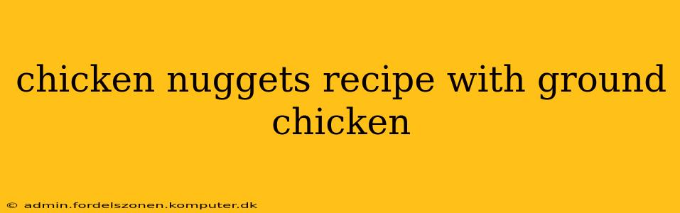 chicken nuggets recipe with ground chicken