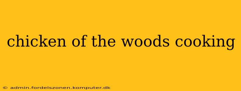 chicken of the woods cooking