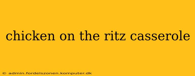 chicken on the ritz casserole
