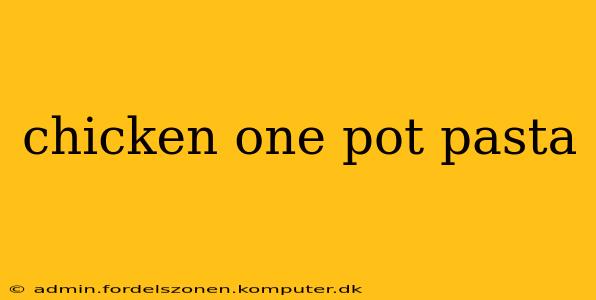 chicken one pot pasta