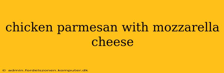 chicken parmesan with mozzarella cheese