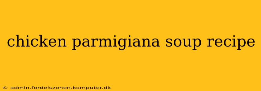 chicken parmigiana soup recipe
